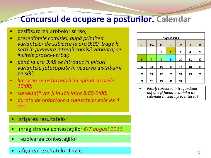 Concursul de ocupare a posturilor. Calendar • desfăşurarea probelor scrise; • preşedintele comisiei, după