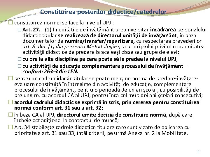 Constituirea posturilor didactice/catedrelor � constituirea normei se face la nivelul UPJ : � Art.