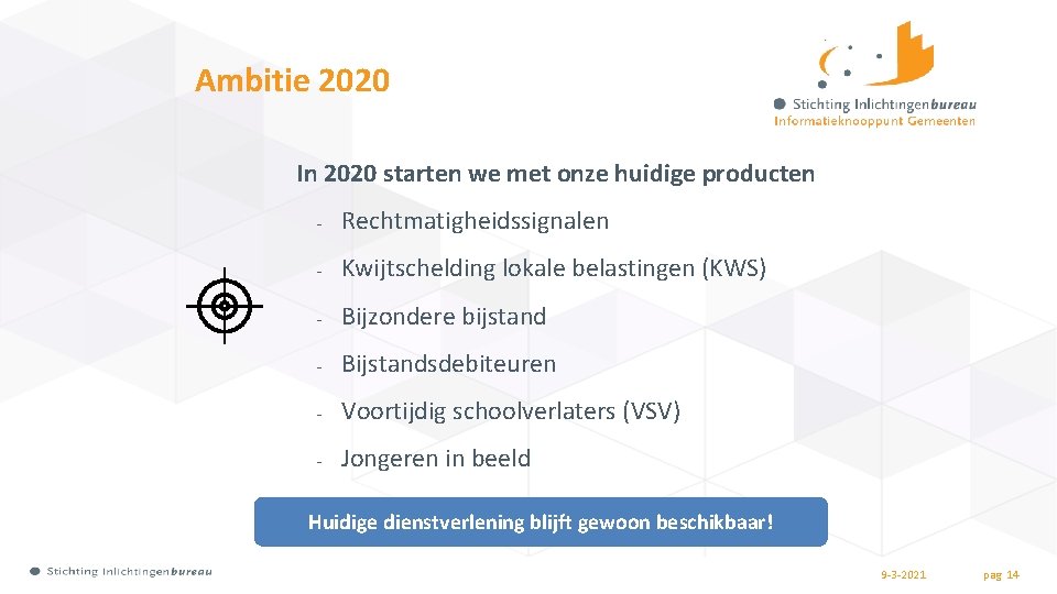 Ambitie 2020 In 2020 starten we met onze huidige producten - Rechtmatigheidssignalen - Kwijtschelding