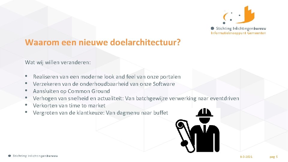 Waarom een nieuwe doelarchitectuur? Wat wij willen veranderen: • • • Realiseren van een