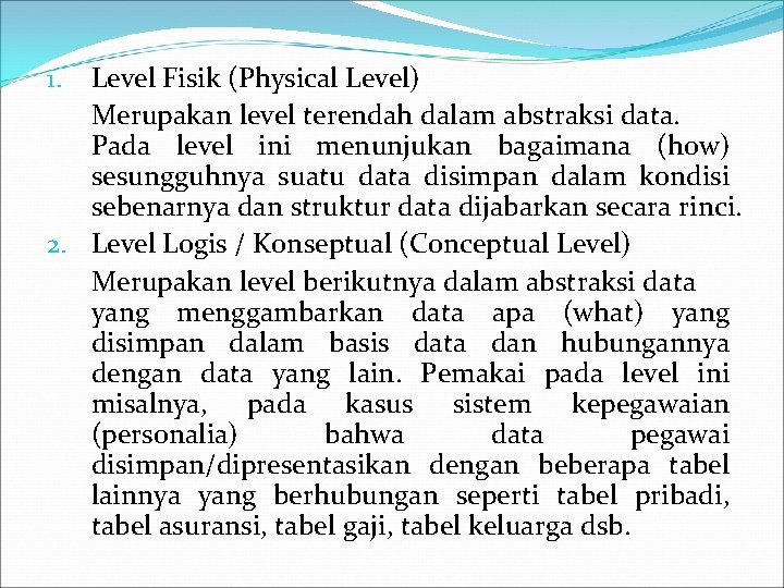 Level Fisik (Physical Level) Merupakan level terendah dalam abstraksi data. Pada level ini menunjukan