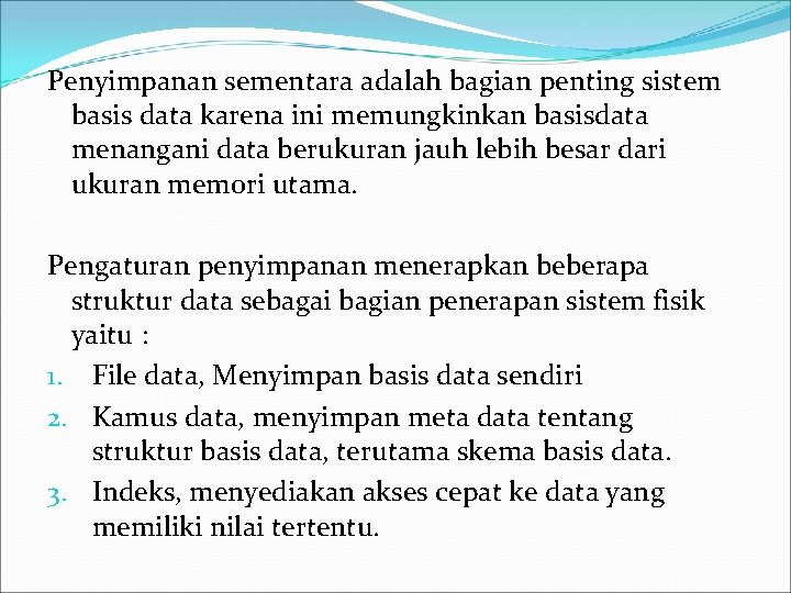 Penyimpanan sementara adalah bagian penting sistem basis data karena ini memungkinkan basisdata menangani data