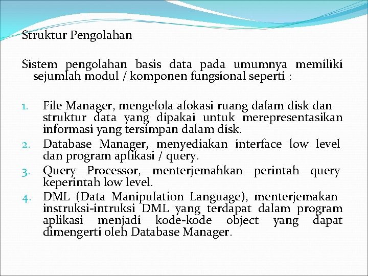 Struktur Pengolahan Sistem pengolahan basis data pada umumnya memiliki sejumlah modul / komponen fungsional