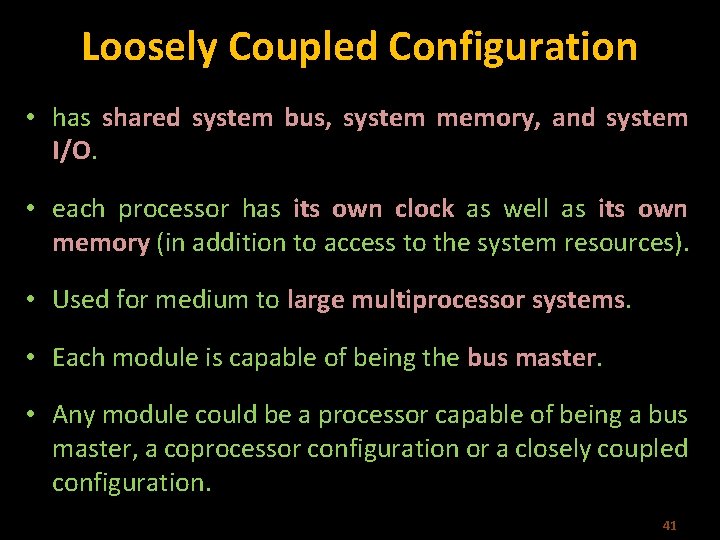 Loosely Coupled Configuration • has shared system bus, system memory, and system I/O. •