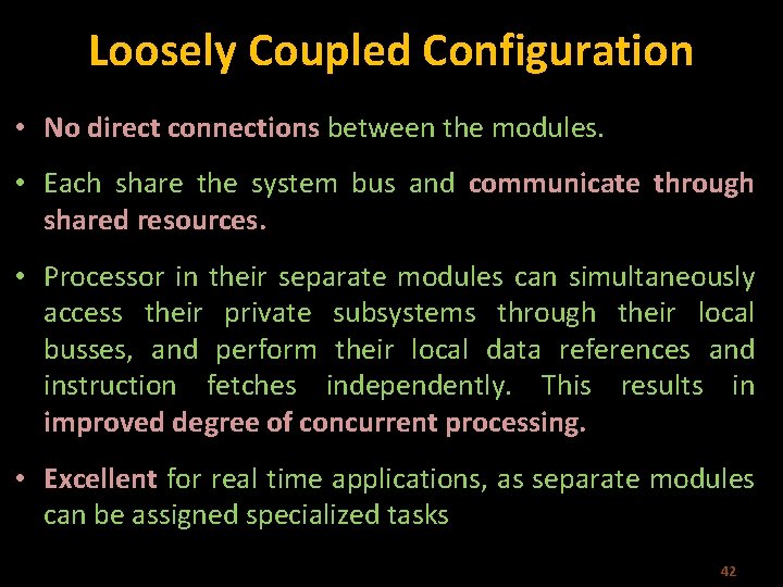 Loosely Coupled Configuration • No direct connections between the modules. • Each share the