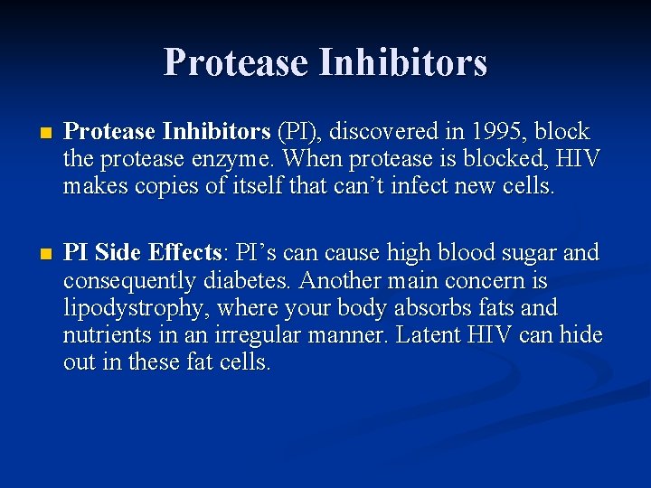 Protease Inhibitors n Protease Inhibitors (PI), discovered in 1995, block the protease enzyme. When