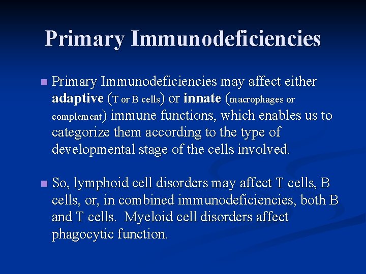 Primary Immunodeficiencies n Primary Immunodeficiencies may affect either adaptive (T or B cells) or