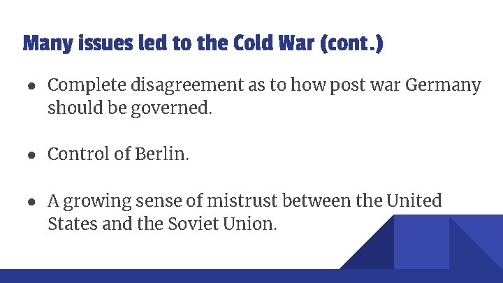 Many issues led to the Cold War (cont. ) ● Complete disagreement as to