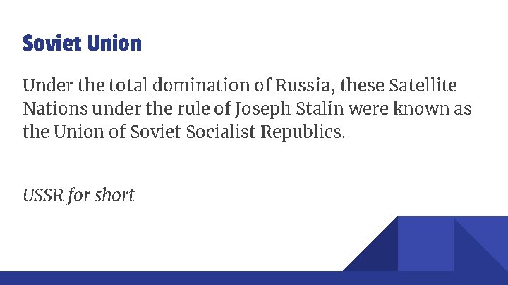 Soviet Union Under the total domination of Russia, these Satellite Nations under the rule