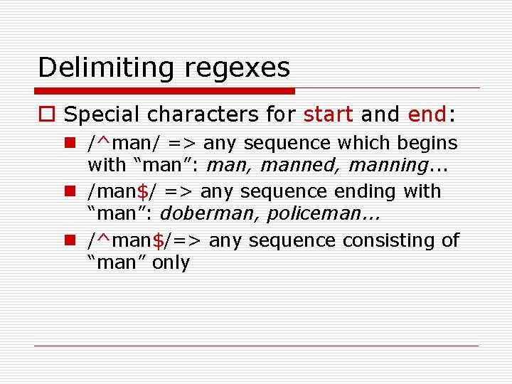 Delimiting regexes o Special characters for start and end: n /^man/ => any sequence