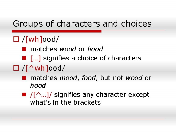 Groups of characters and choices o /[wh]ood/ n matches wood or hood n […]