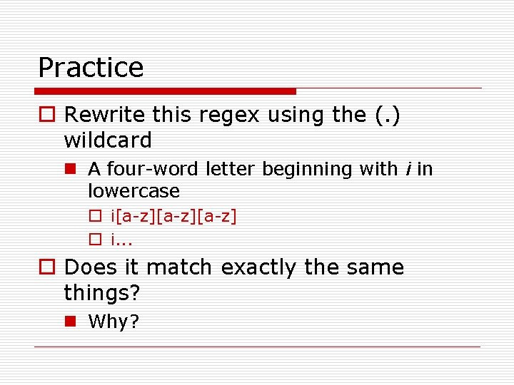 Practice o Rewrite this regex using the (. ) wildcard n A four-word letter