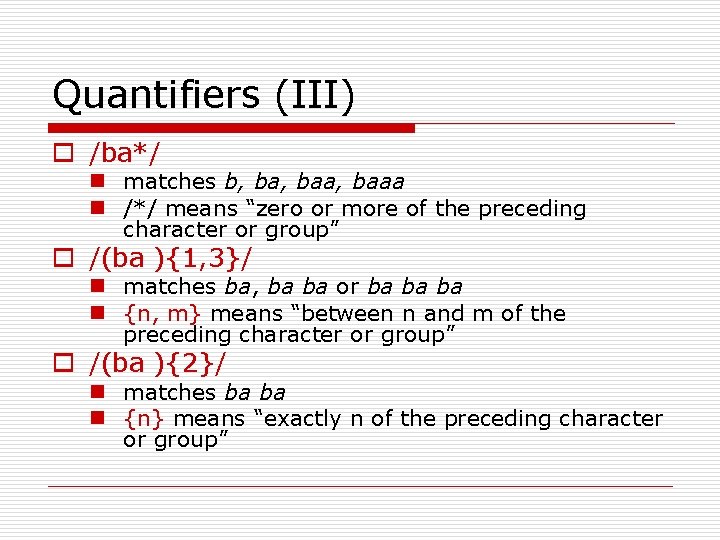 Quantifiers (III) o /ba*/ n matches b, baa, baaa n /*/ means “zero or