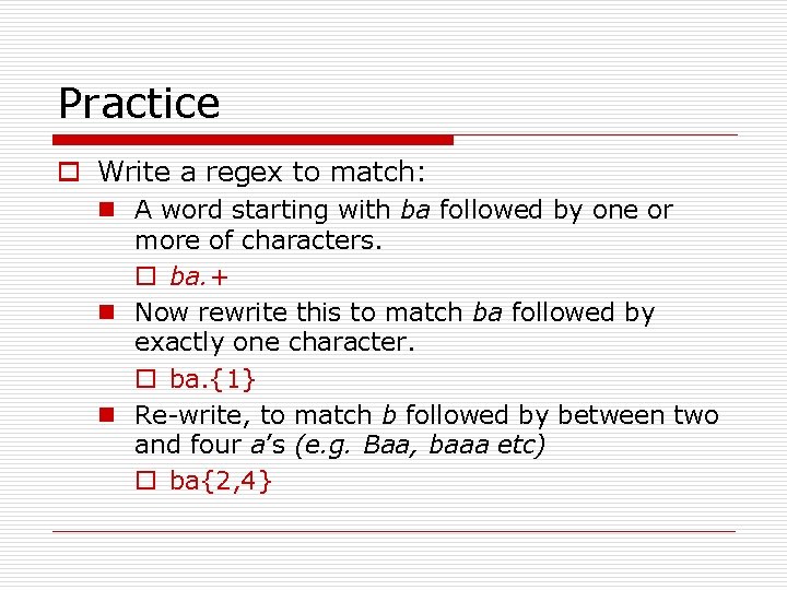 Practice o Write a regex to match: n A word starting with ba followed