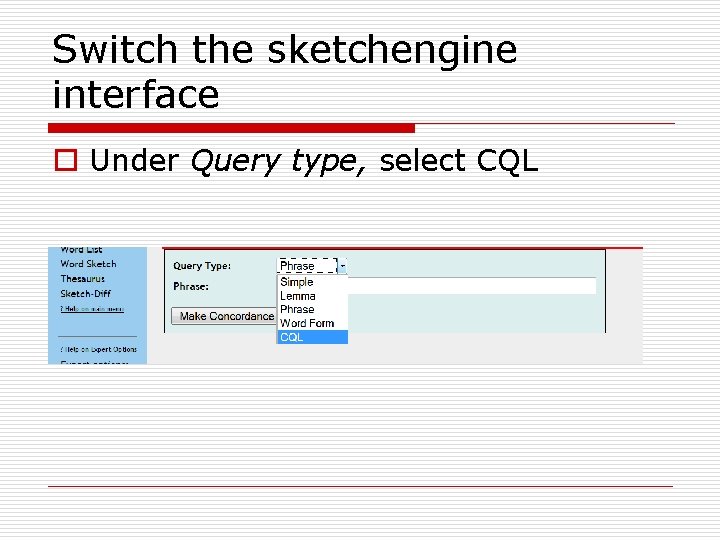 Switch the sketchengine interface o Under Query type, select CQL 