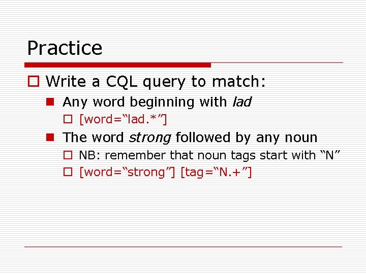 Practice o Write a CQL query to match: n Any word beginning with lad