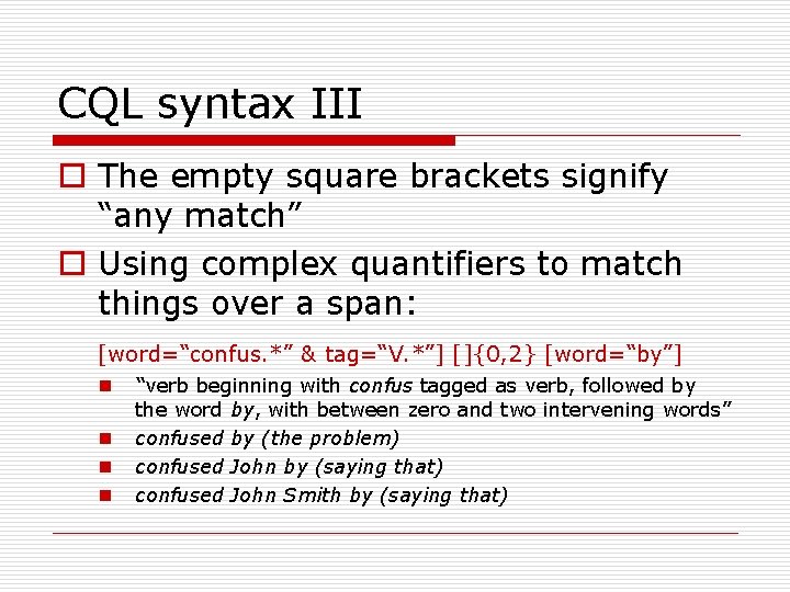 CQL syntax III o The empty square brackets signify “any match” o Using complex