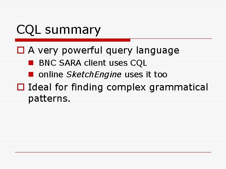 CQL summary o A very powerful query language n BNC SARA client uses CQL