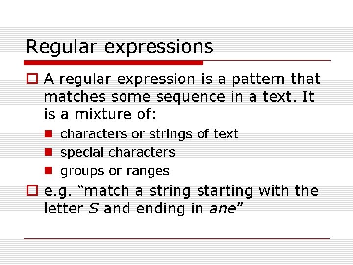 Regular expressions o A regular expression is a pattern that matches some sequence in