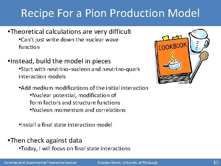 Recipe For a Pion Production Model • Theoretical calculations are very difficult • Can’t