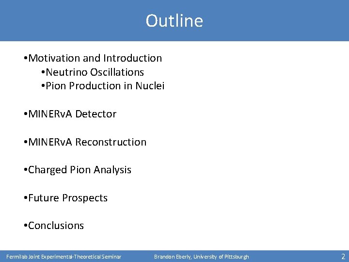 Outline • Motivation and Introduction • Neutrino Oscillations • Pion Production in Nuclei •