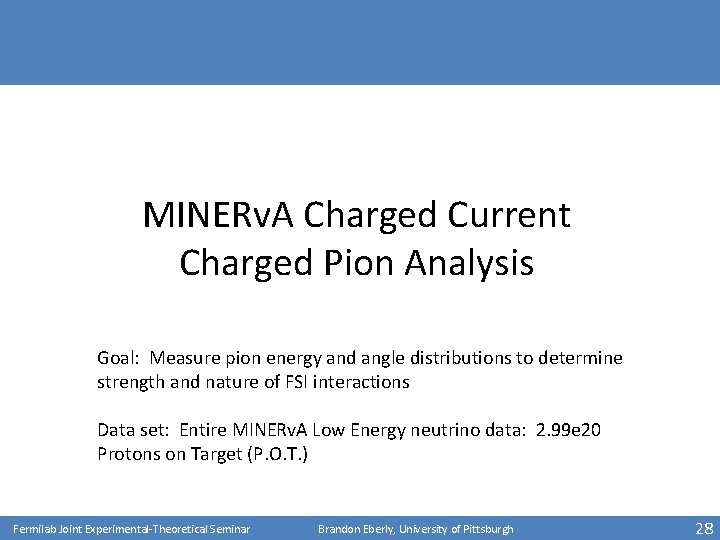 MINERv. A Charged Current Charged Pion Analysis Goal: Measure pion energy and angle distributions