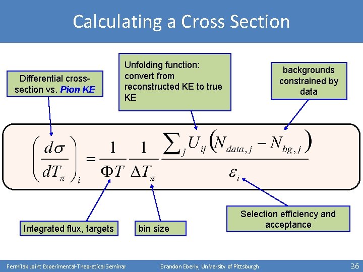 Calculating a Cross Section Differential crosssection vs. Pion KE Unfolding function: convert from reconstructed