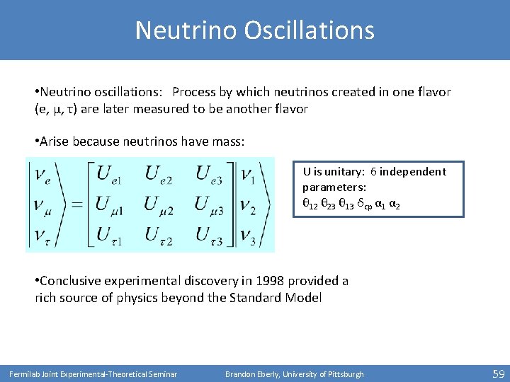 Neutrino Oscillations • Neutrino oscillations: Process by which neutrinos created in one flavor (e,