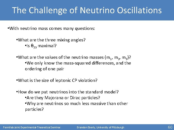 The Challenge of Neutrino Oscillations • With neutrino mass comes many questions: • What
