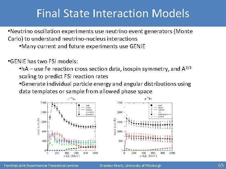 Final State Interaction Models • Neutrino oscillation experiments use neutrino event generators (Monte Carlo)