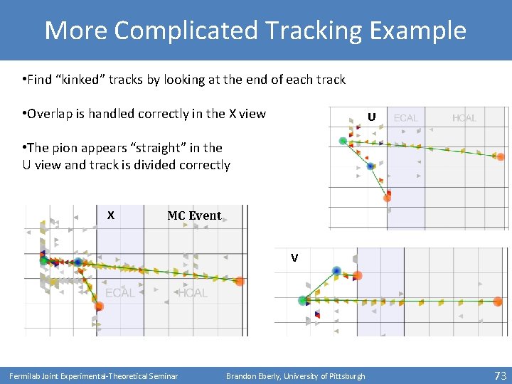 More Complicated Tracking Example • Find “kinked” tracks by looking at the end of