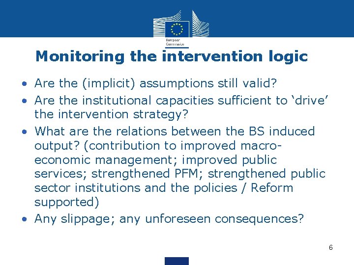 Monitoring the intervention logic • Are the (implicit) assumptions still valid? • Are the