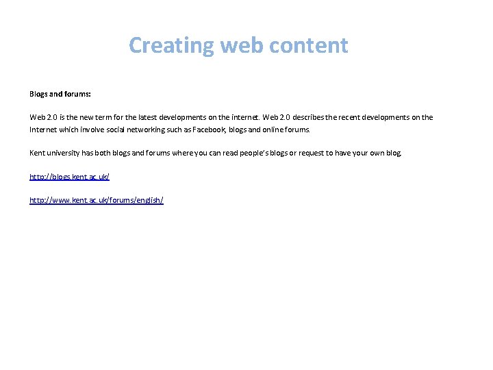 Creating web content Blogs and forums: Web 2. 0 is the new term for