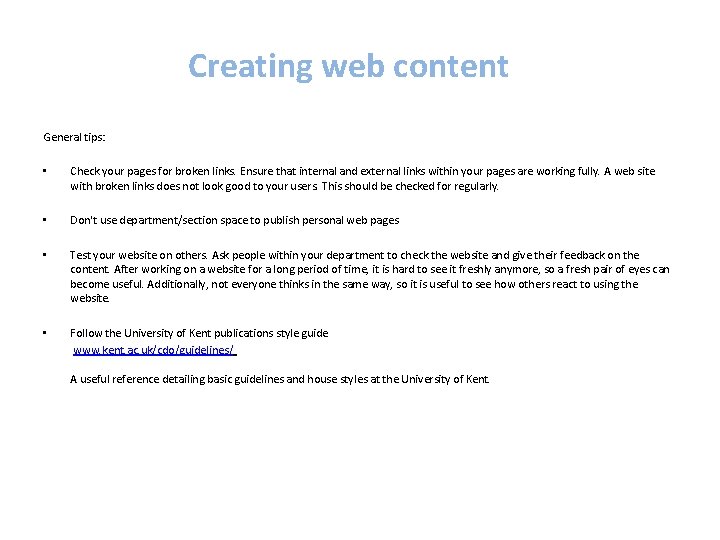 Creating web content General tips: • Check your pages for broken links. Ensure that