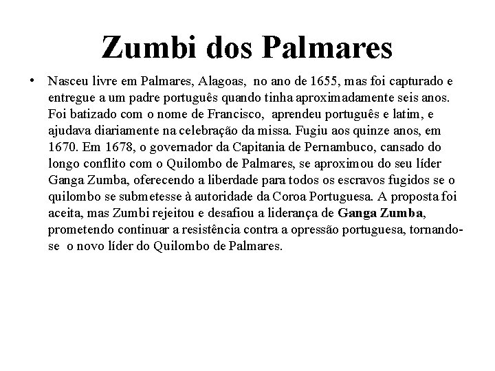 Zumbi dos Palmares • Nasceu livre em Palmares, Alagoas, no ano de 1655, mas