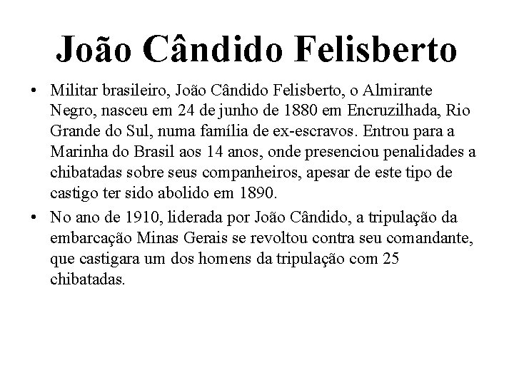 João Cândido Felisberto • Militar brasileiro, João Cândido Felisberto, o Almirante Negro, nasceu em