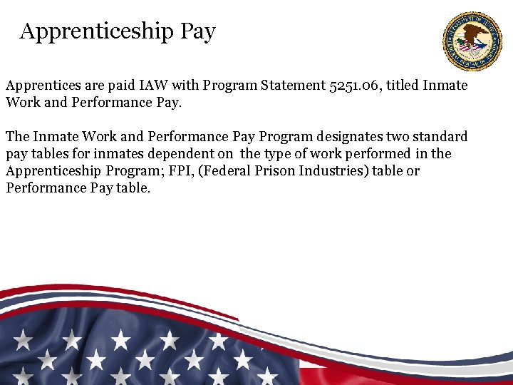 Apprenticeship Pay Apprentices are paid IAW with Program Statement 5251. 06, titled Inmate Work