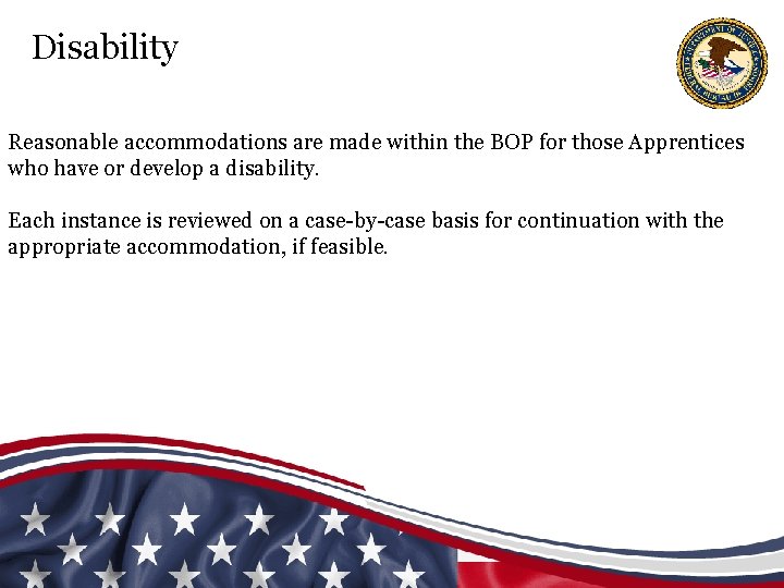 Disability Reasonable accommodations are made within the BOP for those Apprentices who have or