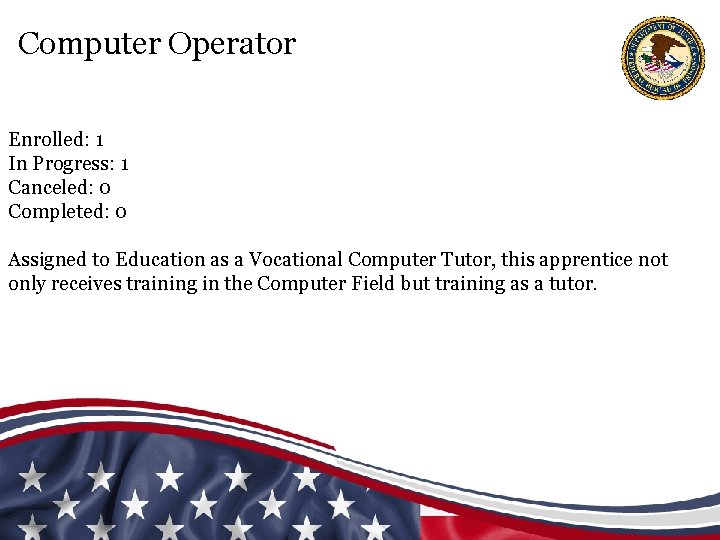 Computer Operator Enrolled: 1 In Progress: 1 Canceled: 0 Completed: 0 Assigned to Education