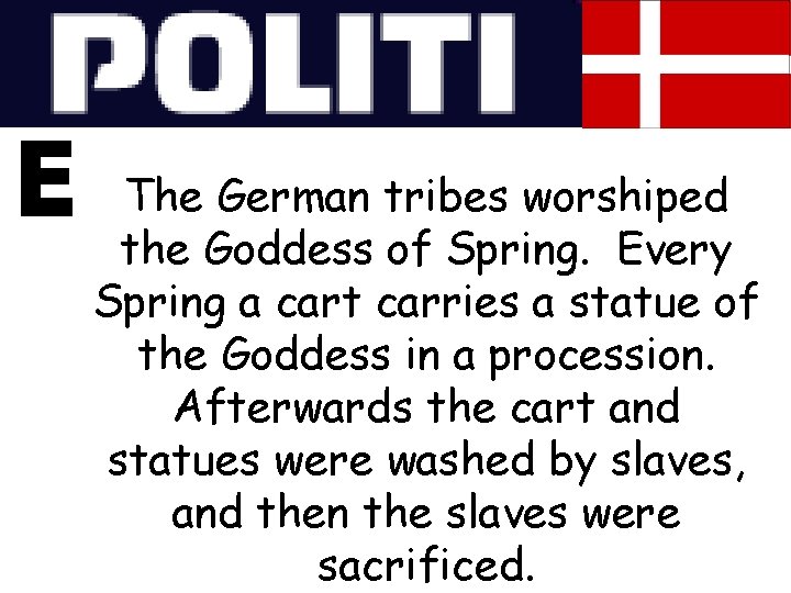 The German tribes worshiped the Goddess of Spring. Every Spring a cart carries a