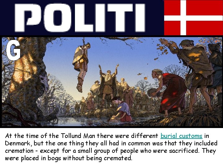 At the time of the Tollund Man there were different burial customs in Denmark,
