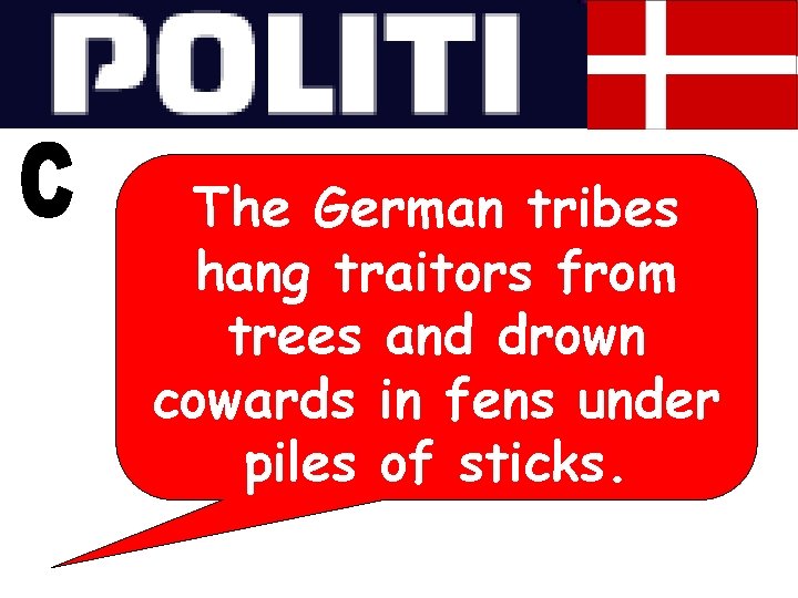 The German tribes hang traitors from trees and drown cowards in fens under piles