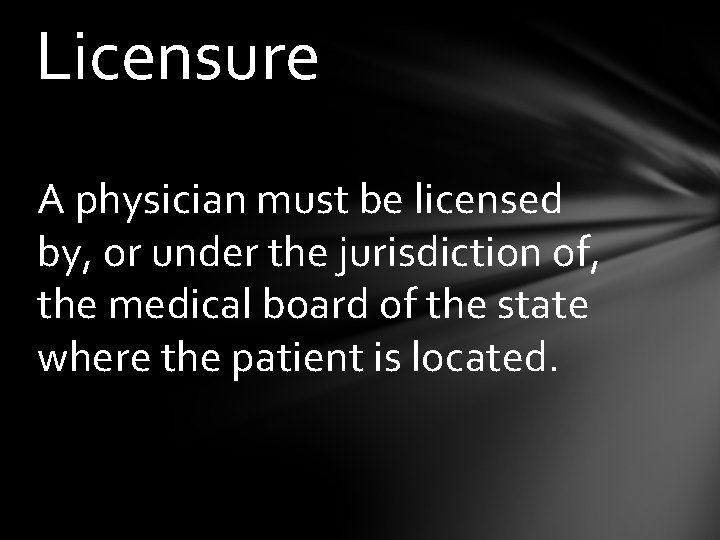 Licensure A physician must be licensed by, or under the jurisdiction of, the medical