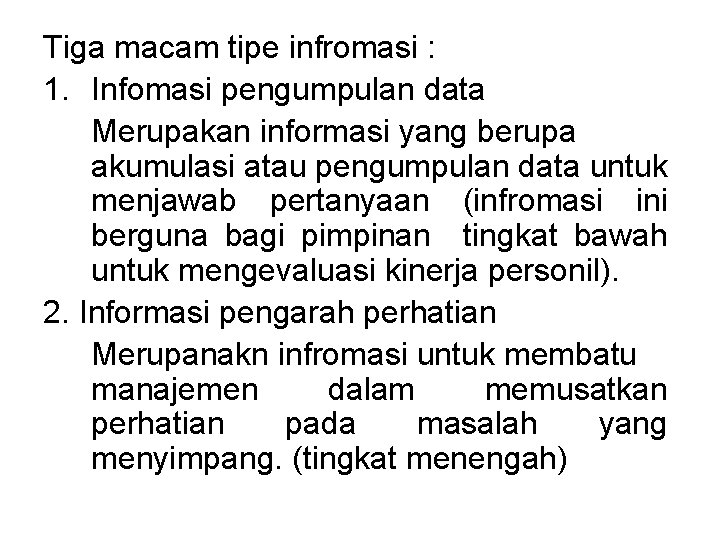 Tiga macam tipe infromasi : 1. Infomasi pengumpulan data Merupakan informasi yang berupa akumulasi