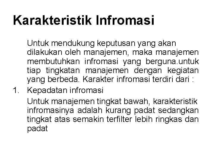 Karakteristik Infromasi Untuk mendukung keputusan yang akan dilakukan oleh manajemen, maka manajemen membutuhkan infromasi