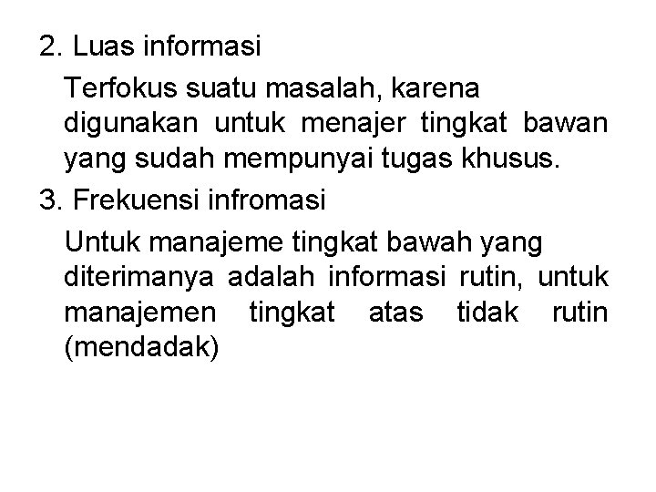 2. Luas informasi Terfokus suatu masalah, karena digunakan untuk menajer tingkat bawan yang sudah