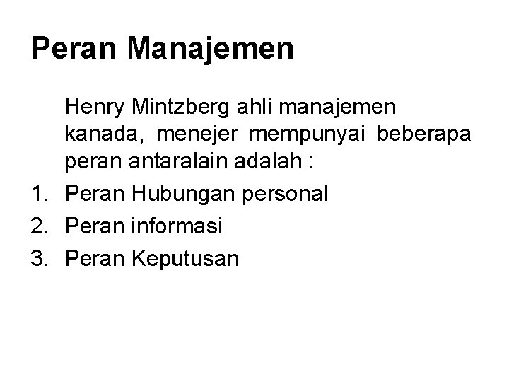 Peran Manajemen Henry Mintzberg ahli manajemen kanada, menejer mempunyai beberapa peran antaralain adalah :