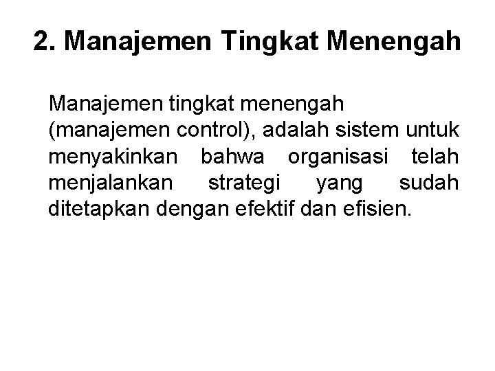 2. Manajemen Tingkat Menengah Manajemen tingkat menengah (manajemen control), adalah sistem untuk menyakinkan bahwa