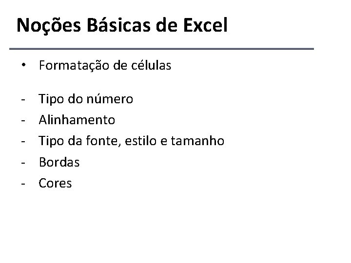 Noções Básicas de Excel • Formatação de células - Tipo do número Alinhamento Tipo