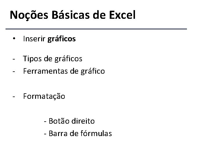 Noções Básicas de Excel • Inserir gráficos - Tipos de gráficos - Ferramentas de